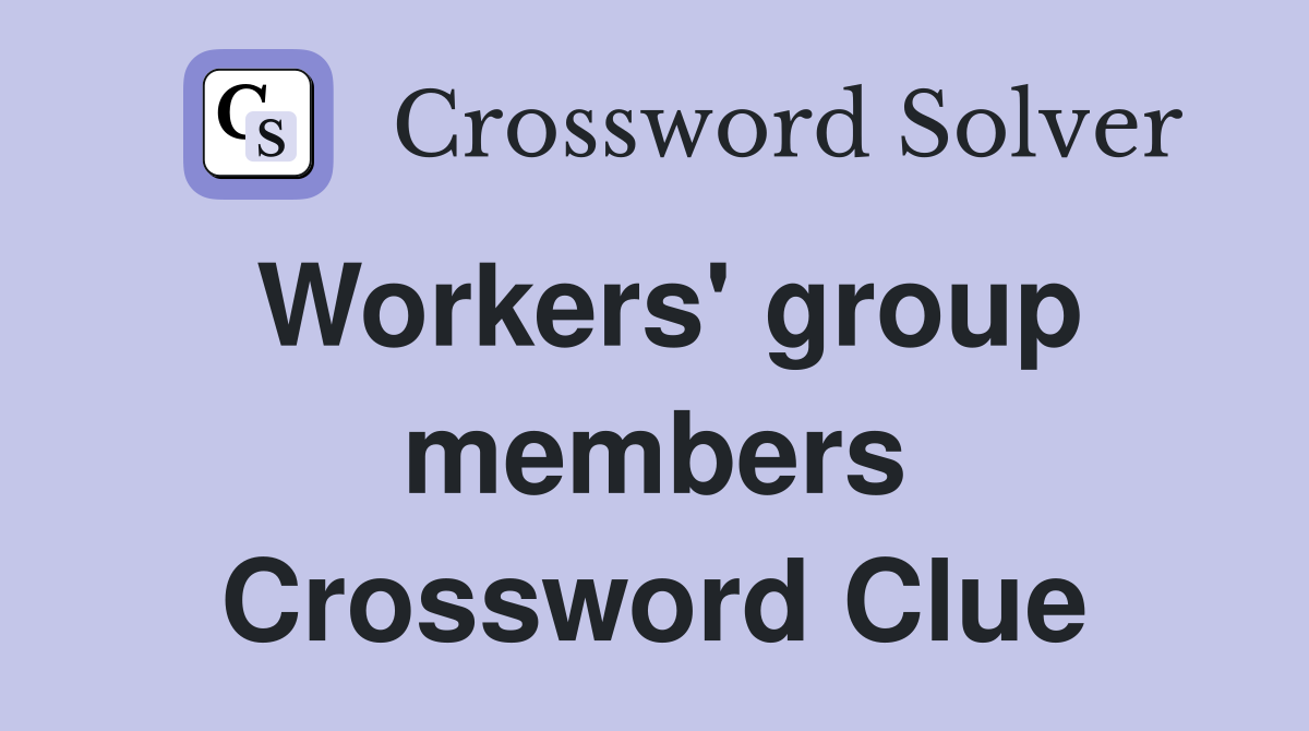 Workers' group members Crossword Clue