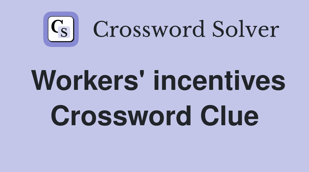 Workers' incentives Crossword Clue
