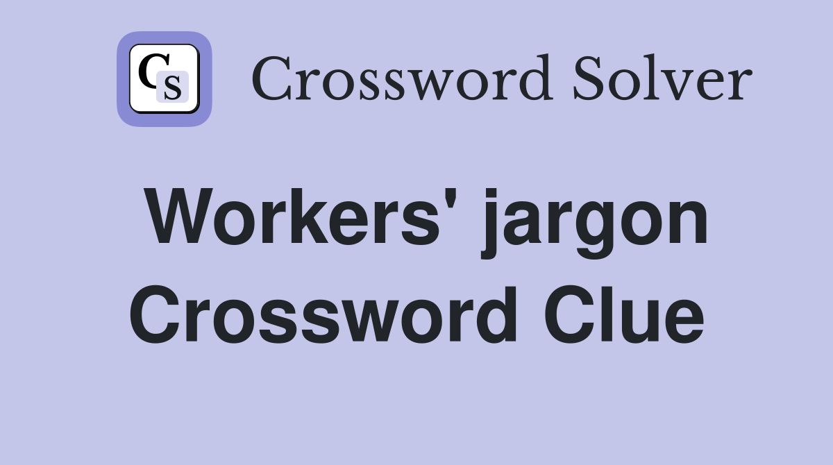 Workers' jargon Crossword Clue