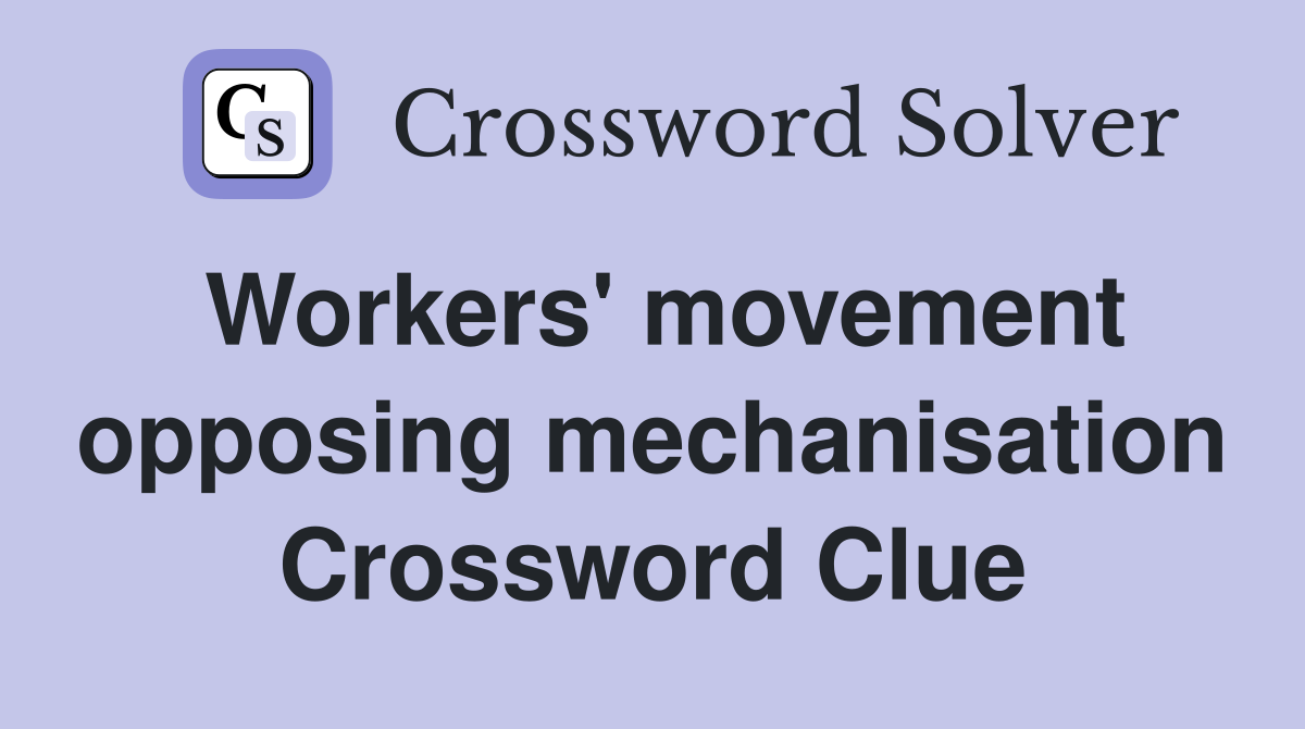 Workers' movement opposing mechanisation Crossword Clue