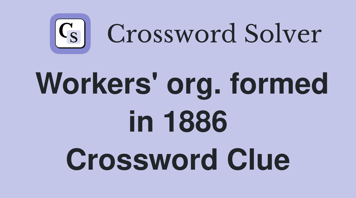 Workers' org. formed in 1886 Crossword Clue