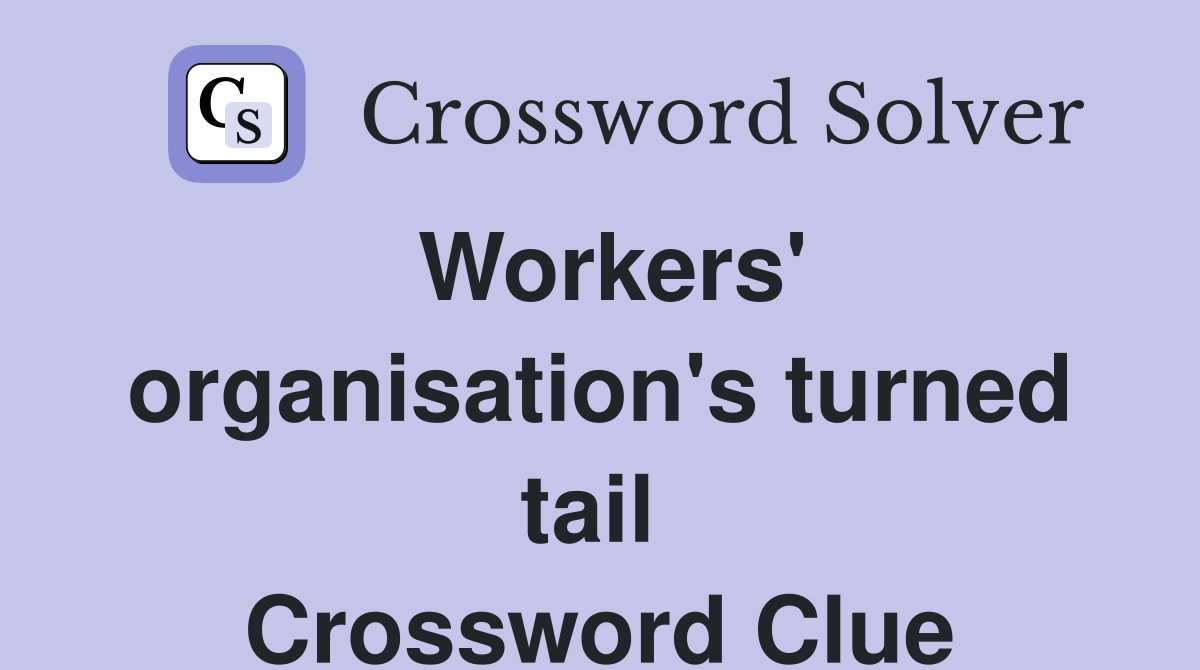 Workers' organisation's turned tail  Crossword Clue