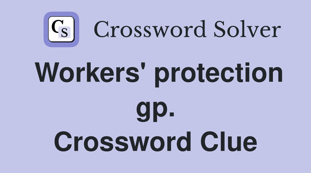 Workers' protection gp. Crossword Clue