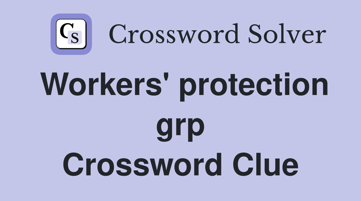 Workers' protection grp Crossword Clue