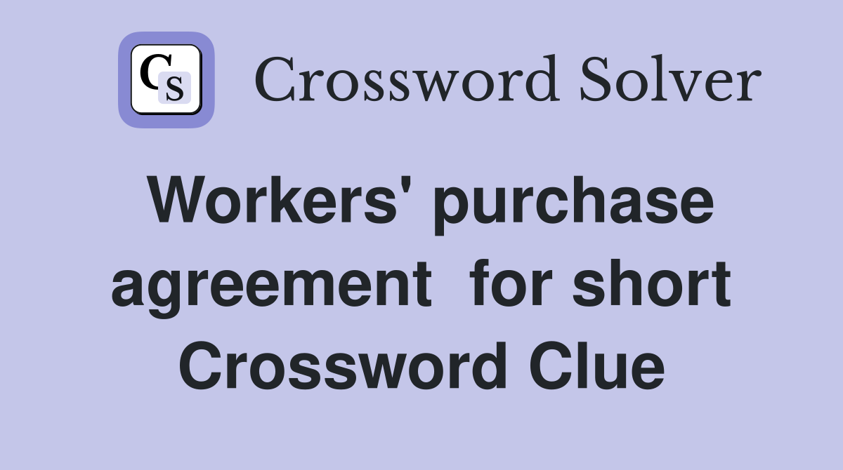 Workers' purchase agreement  for short Crossword Clue