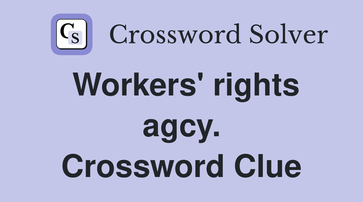 Workers' rights agcy. Crossword Clue