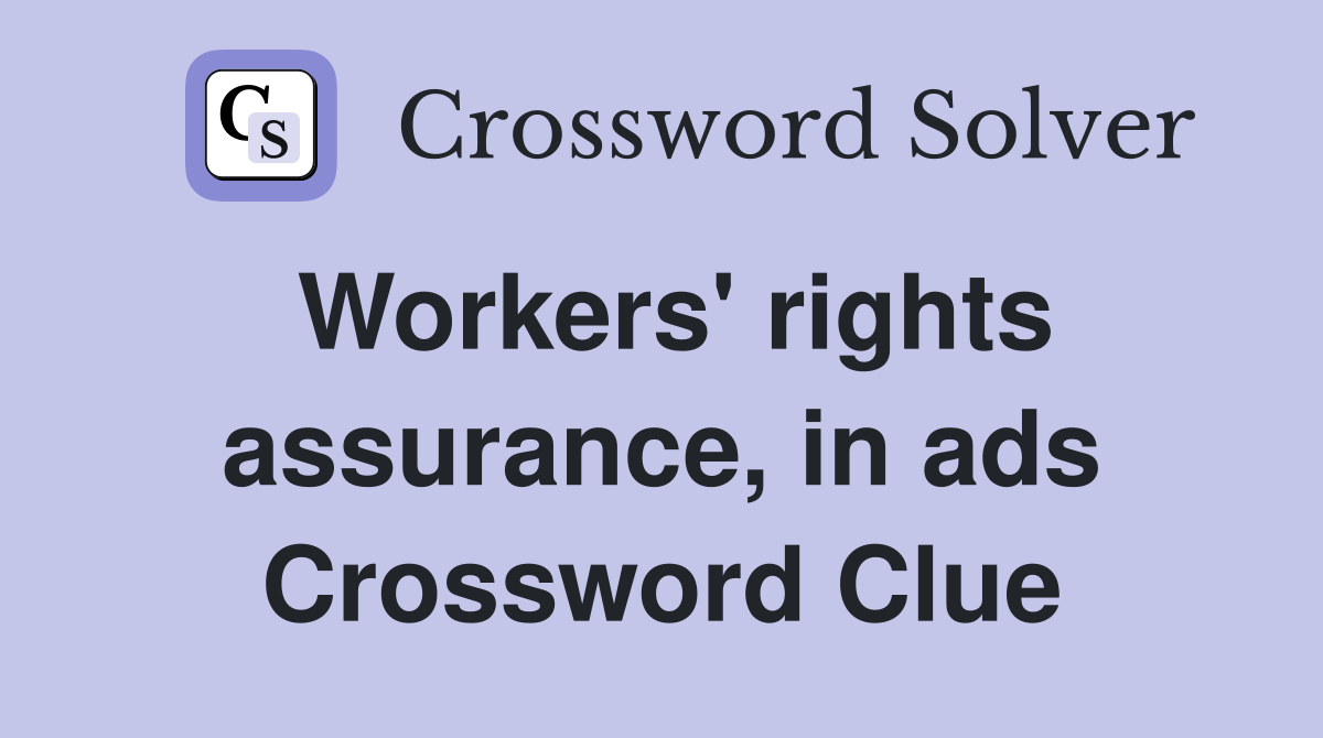 Workers' rights assurance, in ads Crossword Clue