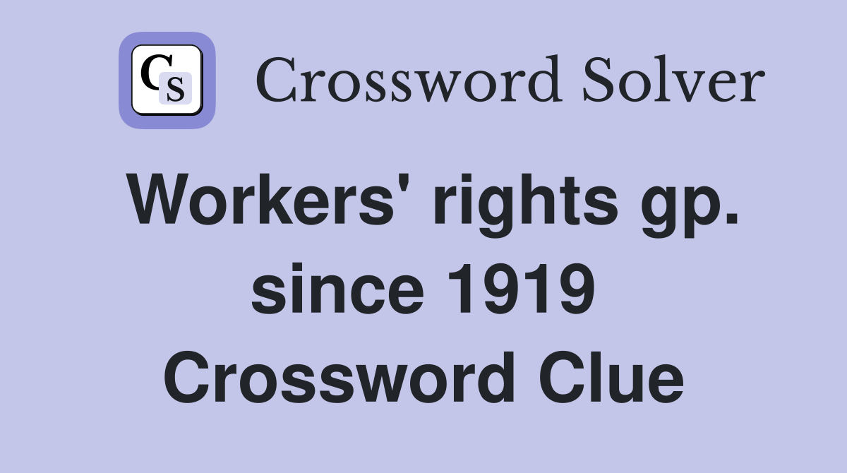 Workers' rights gp. since 1919 Crossword Clue