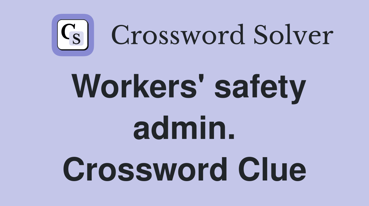 Workers' safety admin. Crossword Clue