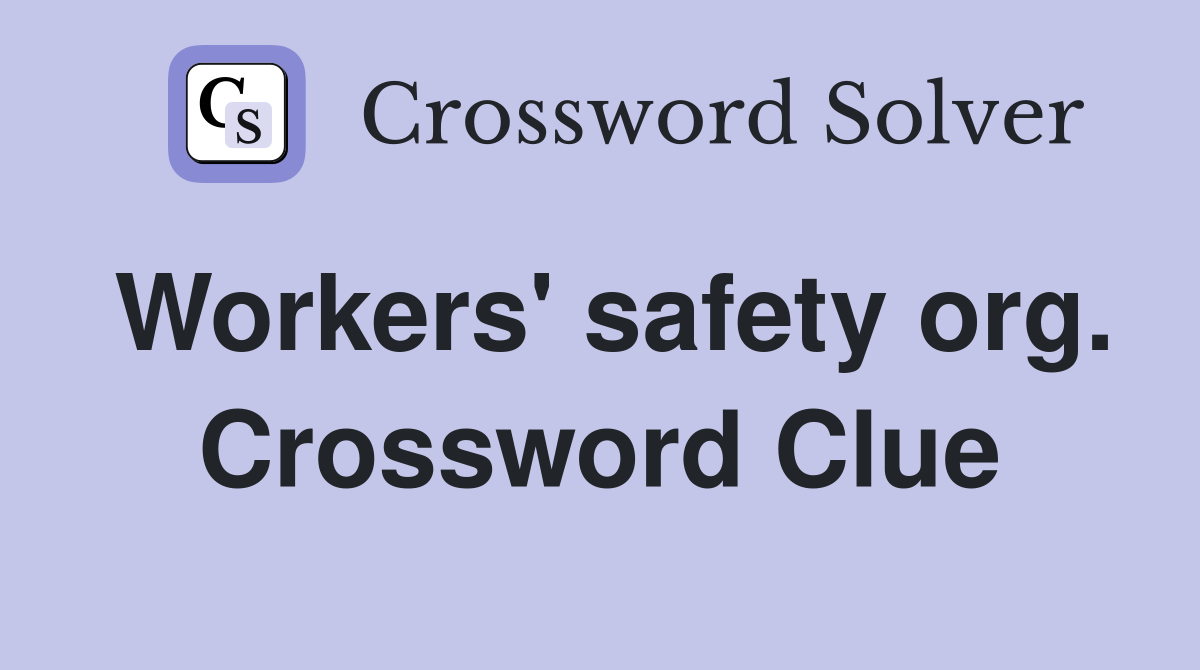 Workers' safety org. Crossword Clue