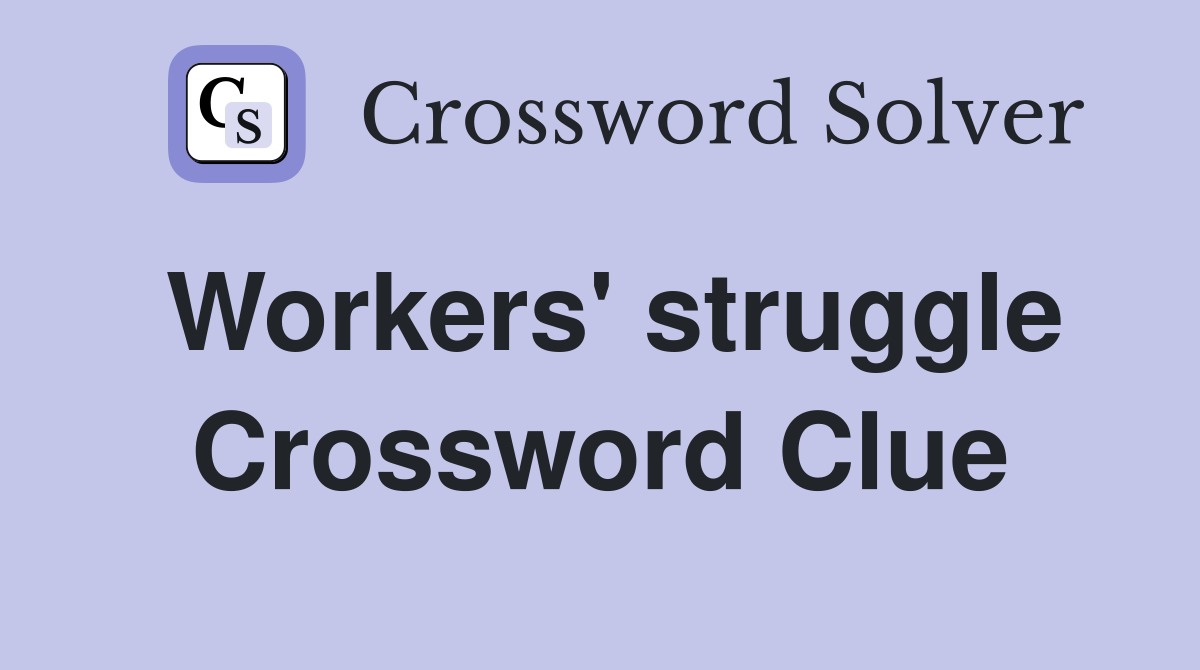Workers' struggle Crossword Clue