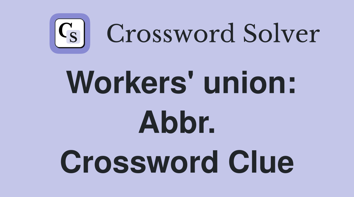 Workers' union: Abbr. Crossword Clue