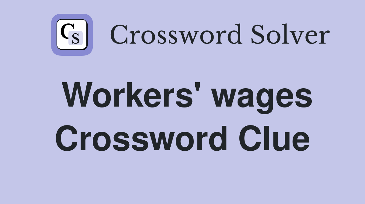 Workers #39 wages Crossword Clue Answers Crossword Solver