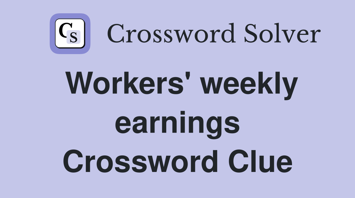 Workers' weekly earnings Crossword Clue