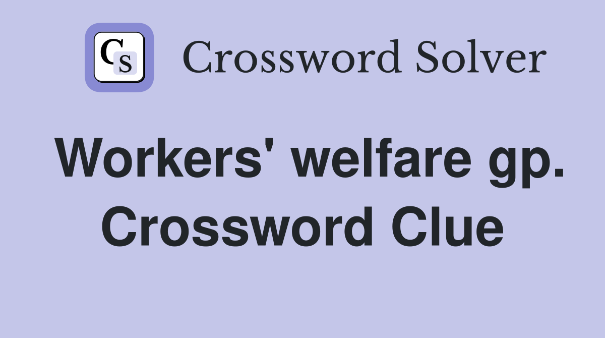 Workers' welfare gp. Crossword Clue
