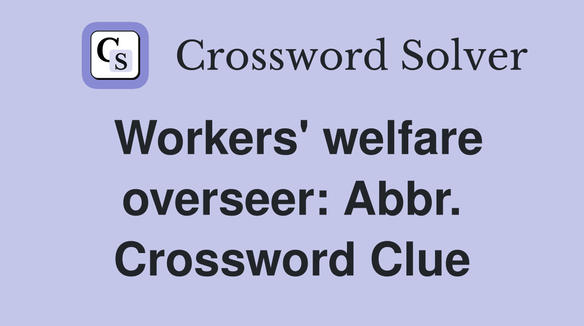 Workers' welfare overseer: Abbr. Crossword Clue