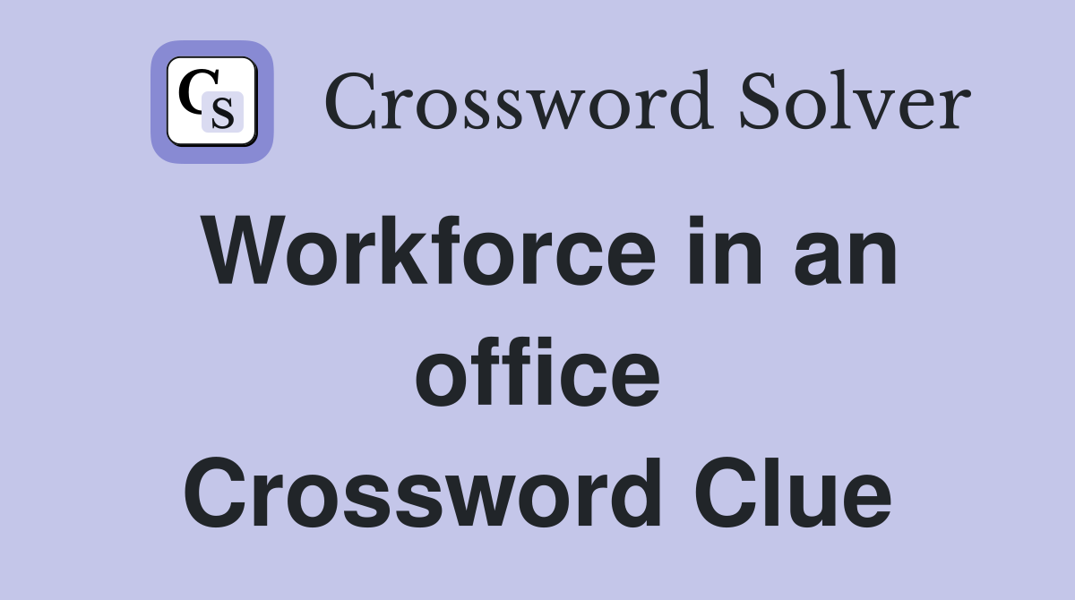Workforce in an office Crossword Clue