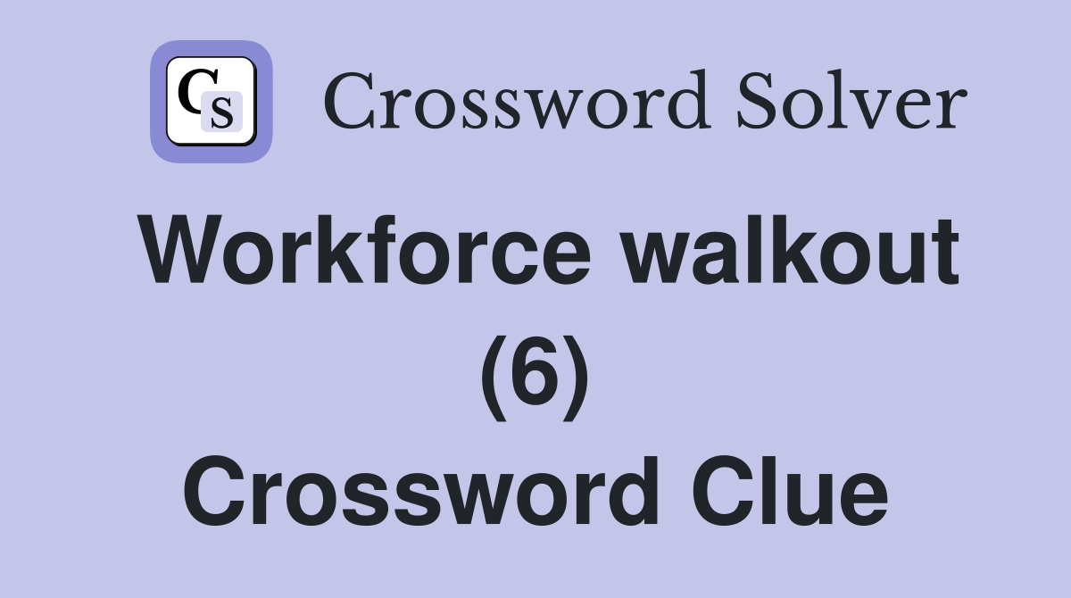 Workforce walkout (6) Crossword Clue