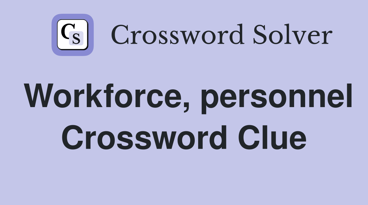 Workforce, personnel Crossword Clue