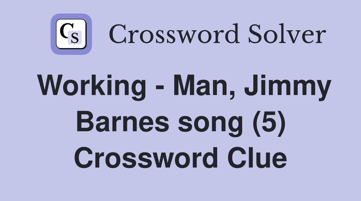 Working - Man, Jimmy Barnes song (5) Crossword Clue