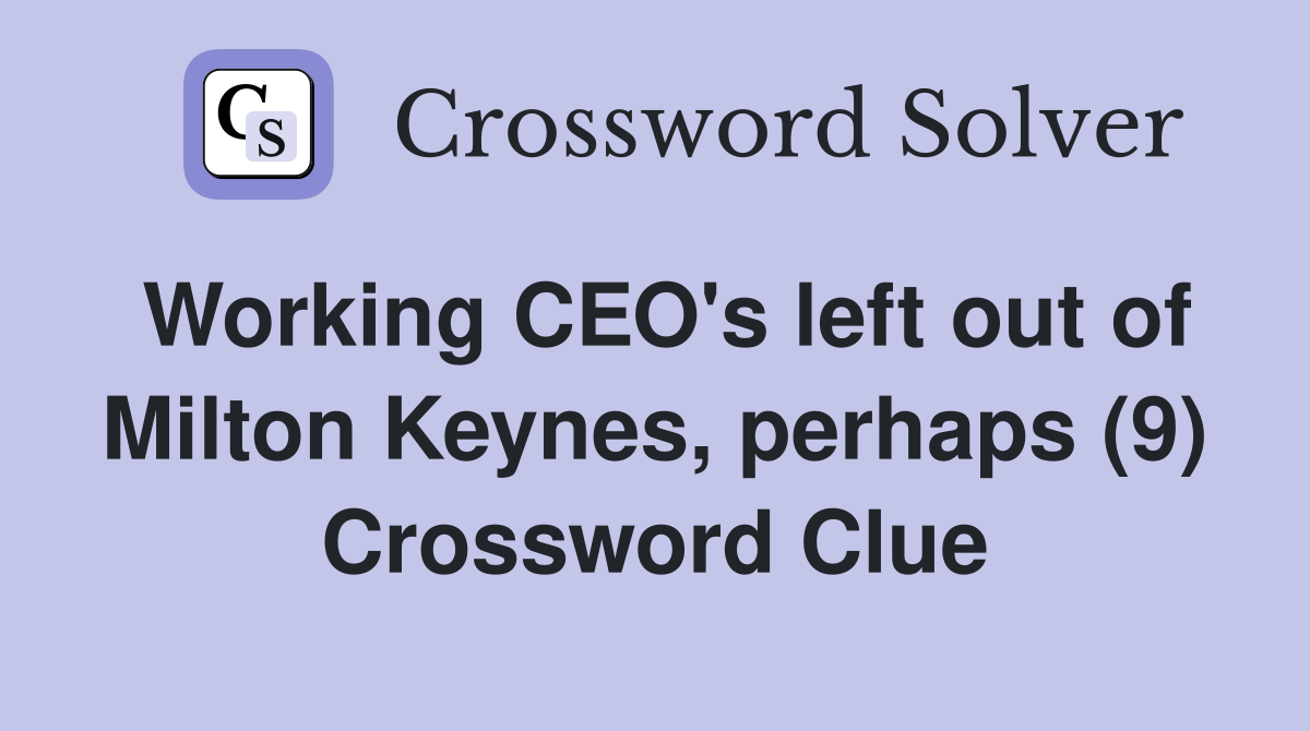 Working CEO's left out of Milton Keynes, perhaps (9) Crossword Clue
