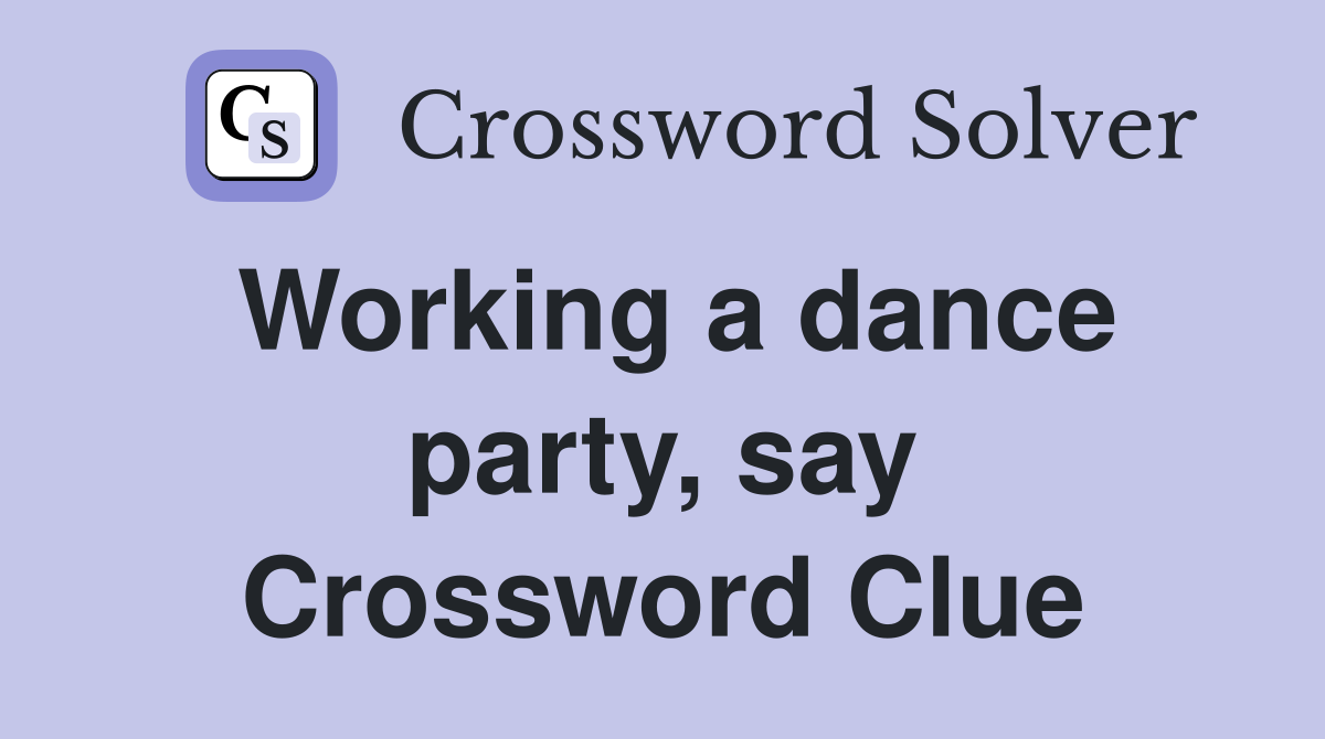 Working a dance party, say Crossword Clue