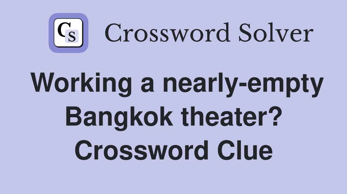 Working a nearly-empty Bangkok theater? Crossword Clue