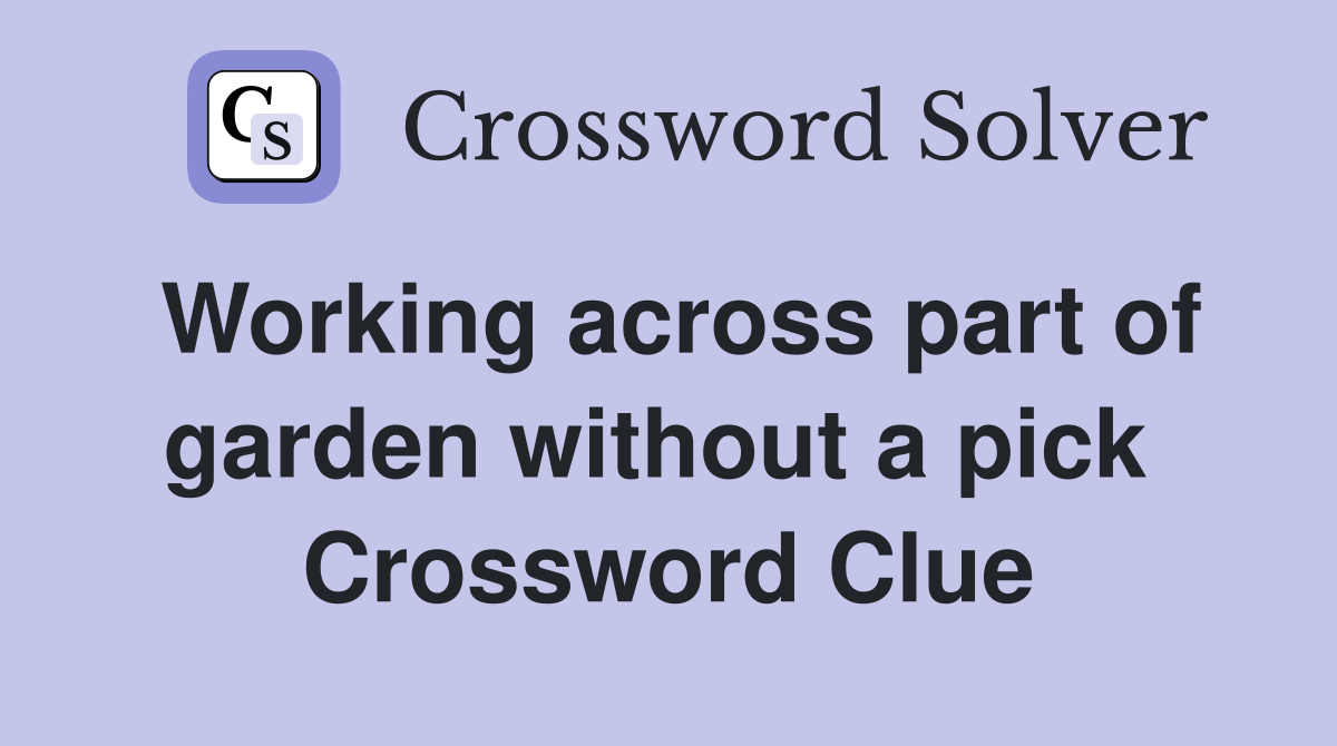 Working across part of garden without a pick  Crossword Clue