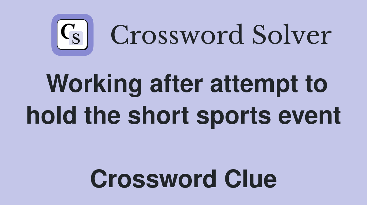 Working after attempt to hold the short sports event  Crossword Clue