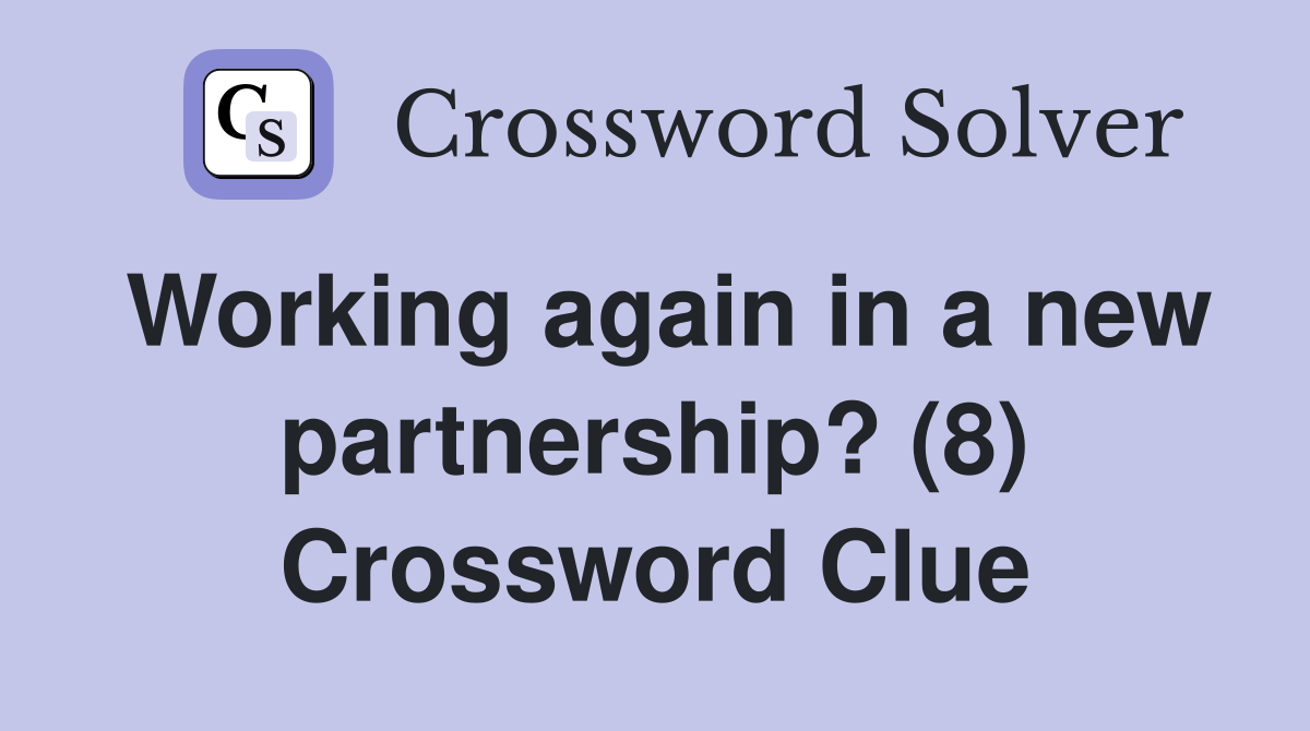 Working again in a new partnership? (8) Crossword Clue