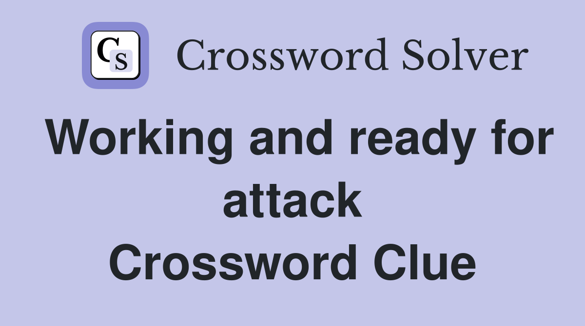 Working and ready for attack Crossword Clue