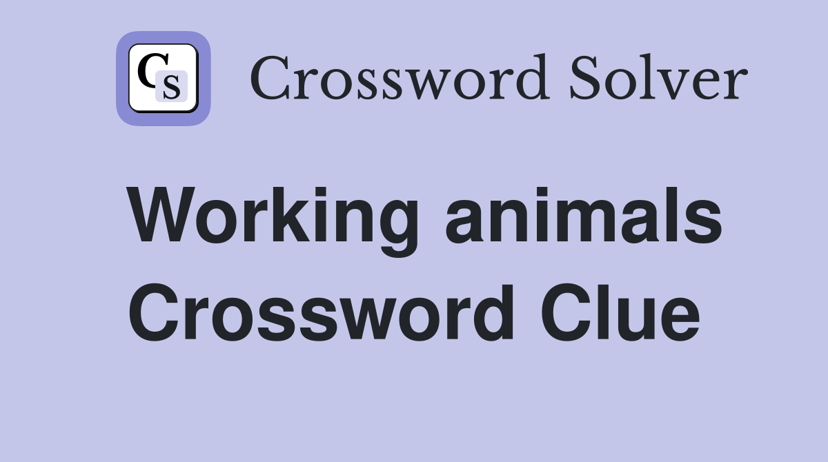 Working animals Crossword Clue