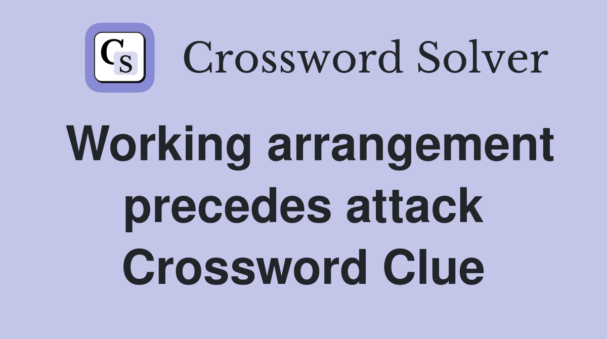 Working arrangement precedes attack Crossword Clue