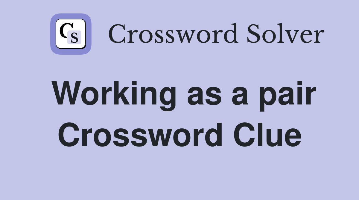 Working as a pair Crossword Clue