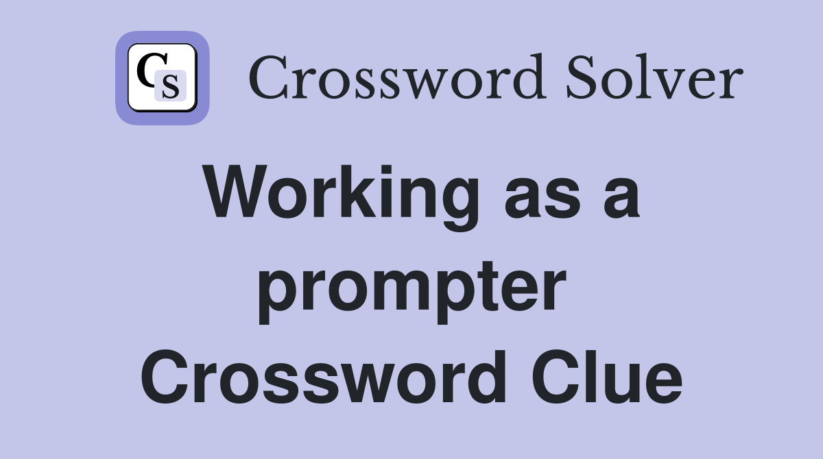 Working as a prompter Crossword Clue