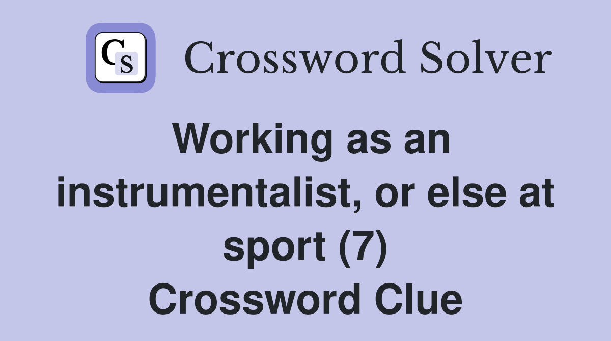 Working as an instrumentalist, or else at sport (7) Crossword Clue