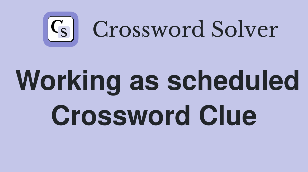 Working as scheduled Crossword Clue