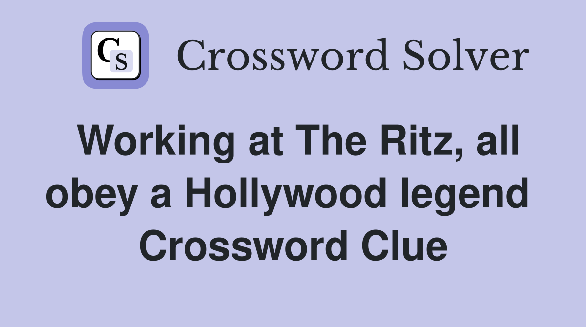 Working at The Ritz, all obey a Hollywood legend  Crossword Clue