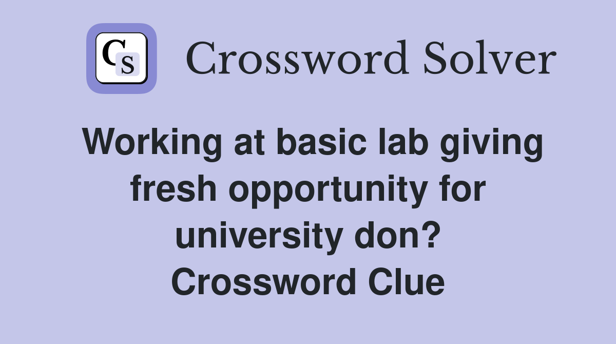 Working at basic lab giving fresh opportunity for university don? Crossword Clue
