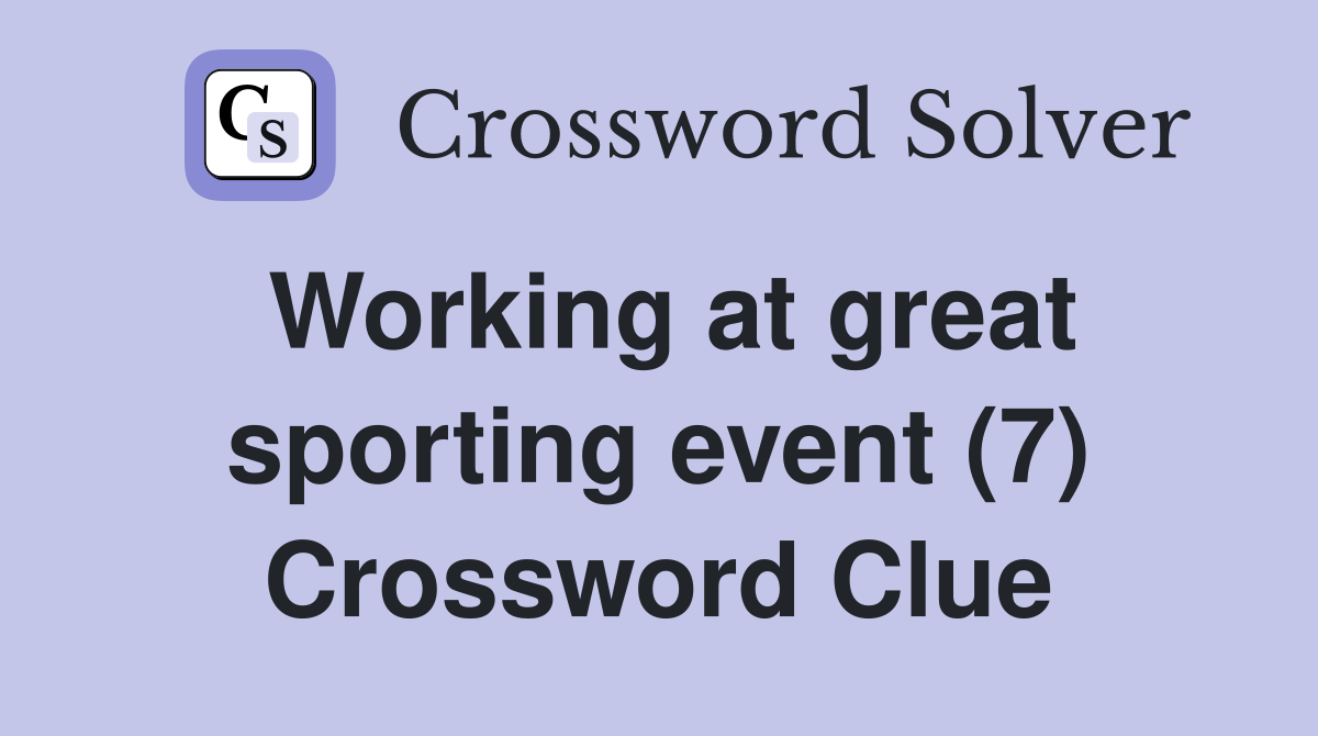 Working at great sporting event (7) Crossword Clue