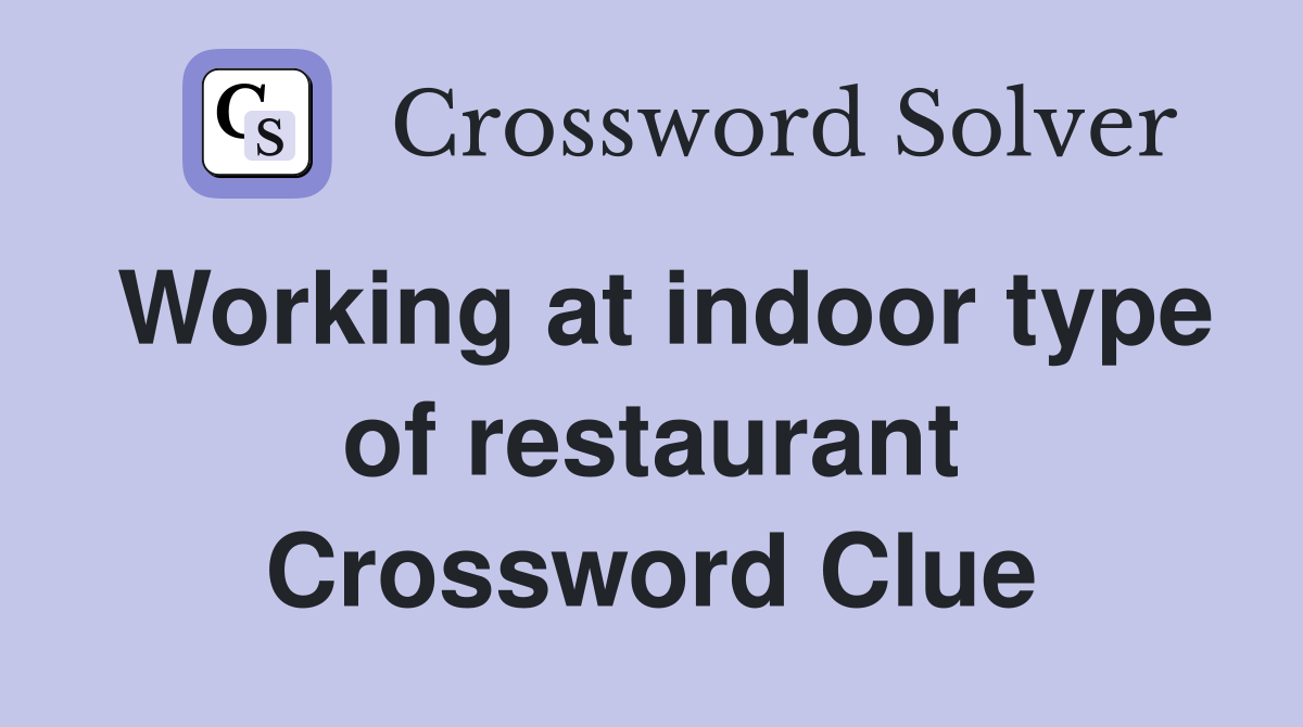 Working at indoor type of restaurant Crossword Clue
