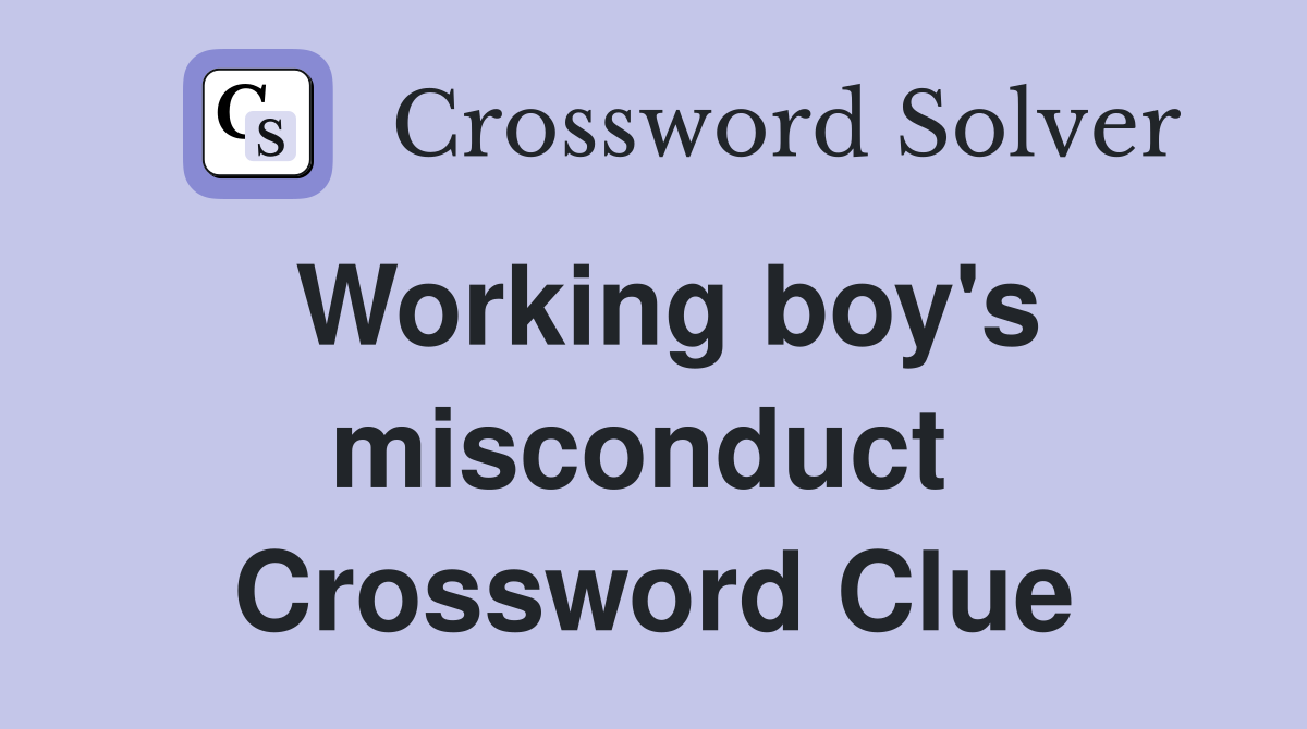 Working boy's misconduct  Crossword Clue