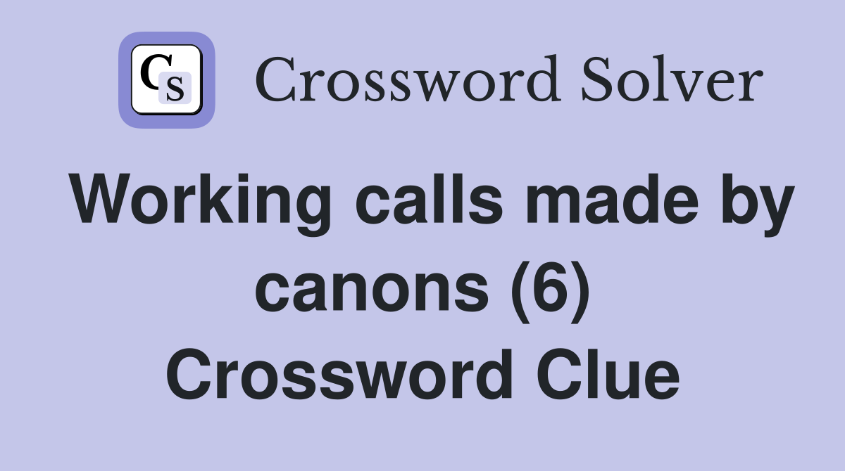 Working calls made by canons (6) Crossword Clue
