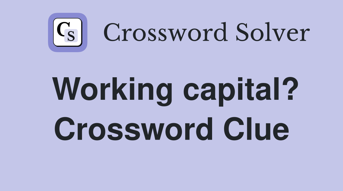 Working capital? Crossword Clue