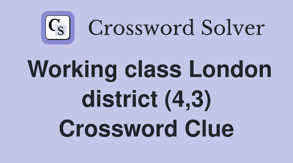 Working class London district (4,3) Crossword Clue