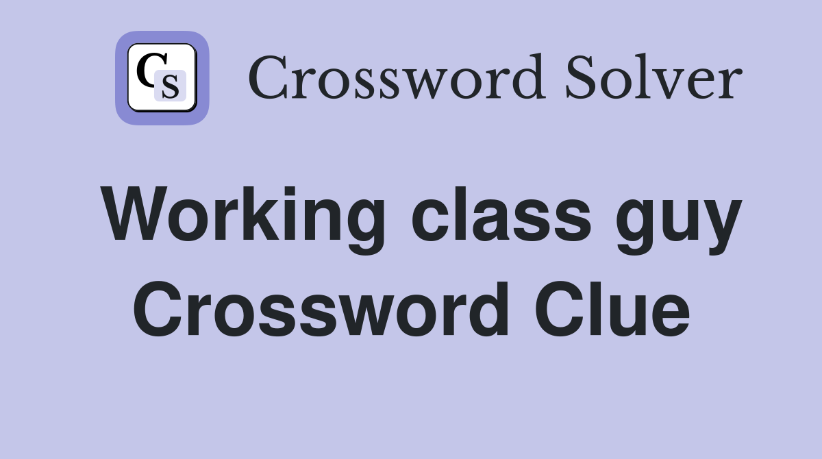 Working class guy Crossword Clue