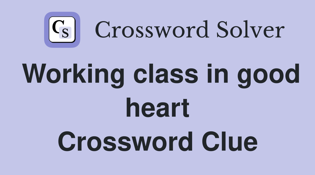 Working class in good heart Crossword Clue