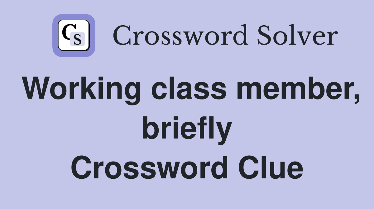 Working class member, briefly Crossword Clue