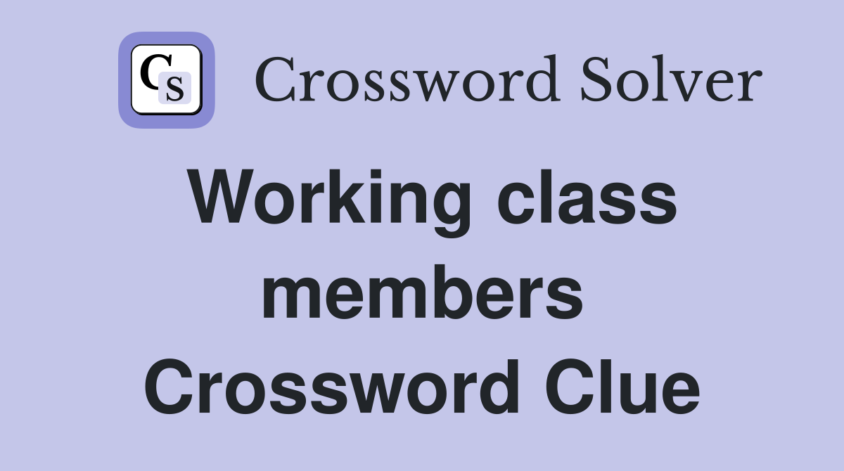 Working class members Crossword Clue