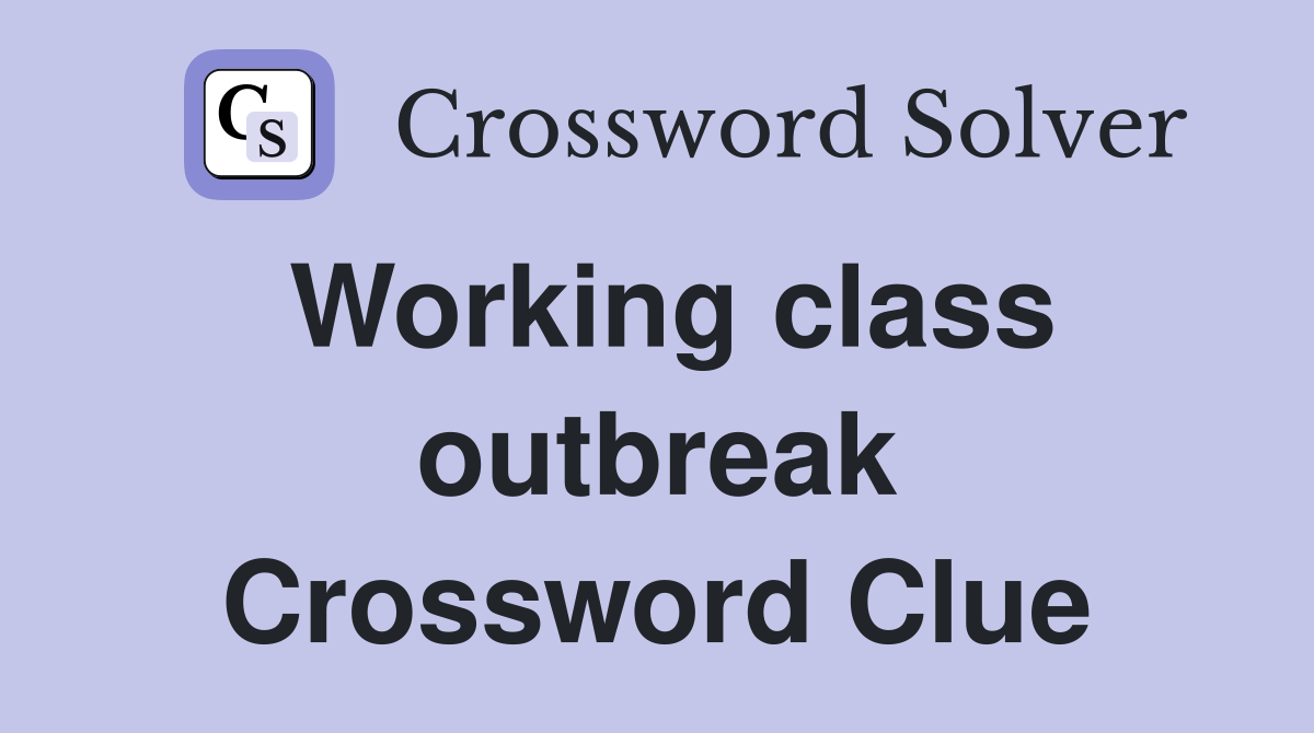 Working class outbreak Crossword Clue